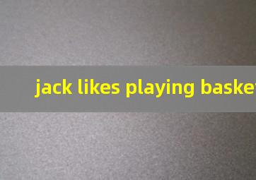 jack likes playing basketball